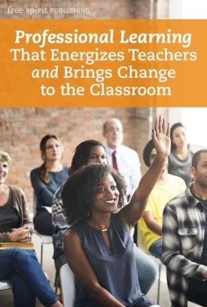 Professional Learning That Energizes Teachers and Brings Change to the Classroom